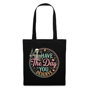 Have the Day You Deserve - Tote Bag - black - Front