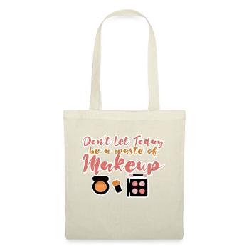 Ne laissez pas aujourd’hui être un gaspillage de maquillage - Sac en tissu - nature - Devant
