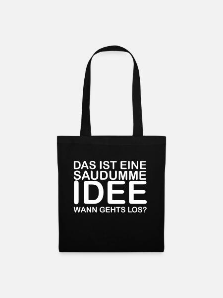 Das ist eine Saudumme Idee! Wann gehts los? - Stoffbeutel - Schwarz