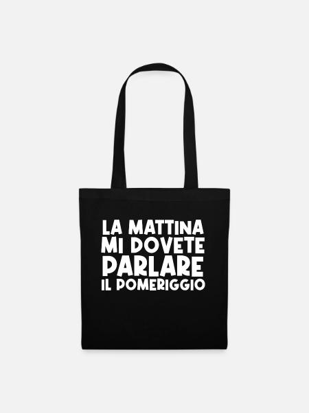 la mattina mi dovete parlare il pomeriggio - Borsa di stoffa - nero