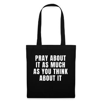 Pray About It As Much As You Think About It Quotes - Tote Bag - black - Front