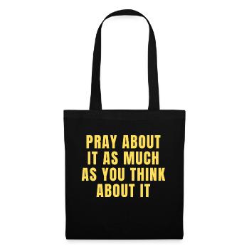 Pray About It As Much As You Think About It Quotes - Tote Bag - black - Front