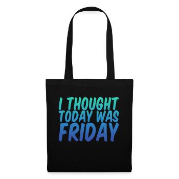 I Thought Today Was Friday - Tote Bag - black - Front