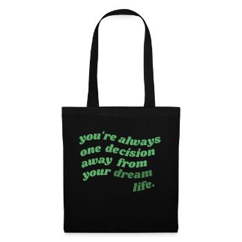 always one decision away from your dream life - Tote Bag - black - Front