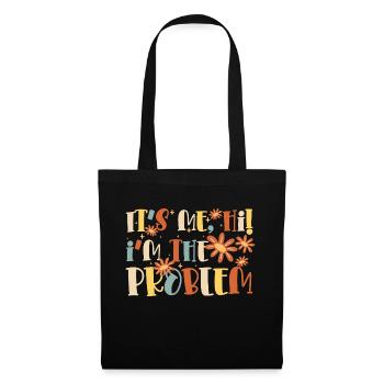 IT'S ME HI I'M THE PROBLEM - Stoffbeutel - Schwarz - Vorne