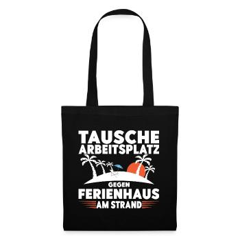 Tausche Arbeitsplatz gegen Ferienhaus am Strand! - Stoffbeutel - Schwarz - Vorne