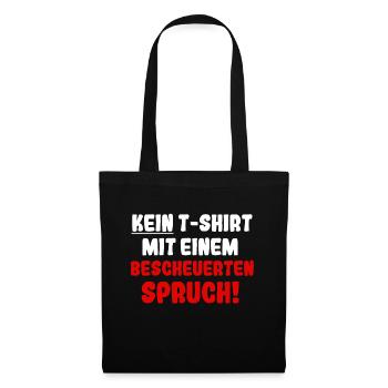 Kein T-Shirt mit einem bescheuerten Spruch - Stoffbeutel - Schwarz - Vorne