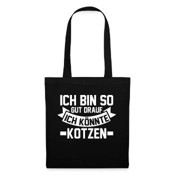 Ich Bin So Gut Drauf Ich Könnte Kotzen - Stoffbeutel - Schwarz - Vorne