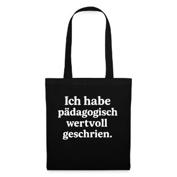Ich habe pädagogisch wertvoll geschrien. (weiß) - Stoffbeutel - Schwarz - Vorne