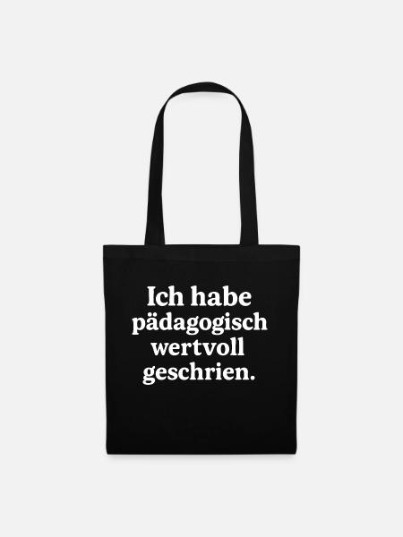 Ich habe pädagogisch wertvoll geschrien. (weiß) - Stoffbeutel - Schwarz