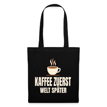 Kaffee zuerst Welt später - Stoffbeutel - Schwarz - Vorne