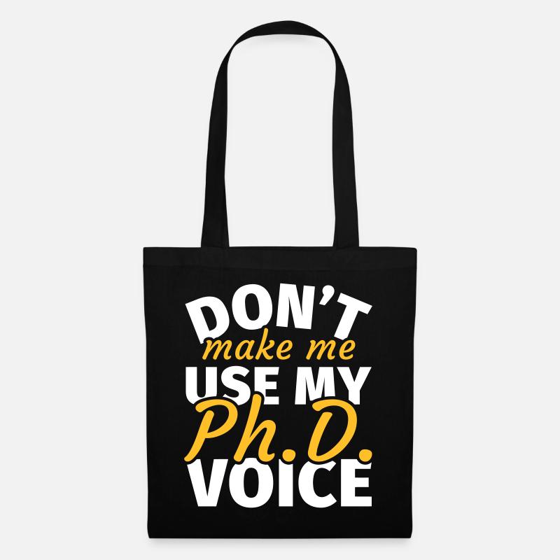 Don't Make Me Use My Phd Voice phd t shirt phd - Stoffbeutel - Schwarz