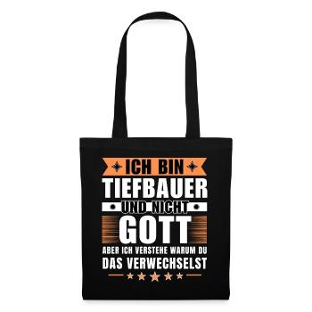 Ich bin Tiefbauer und nicht Gott - Stoffbeutel - Schwarz - Vorne