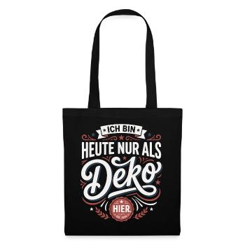 Ich bin heute nur als Deko hier - Stoffbeutel - Schwarz - Vorne