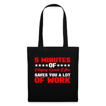 5 Minutes Of Playing Dumb Often Saves Work 3 - Tote Bag - black - Front
