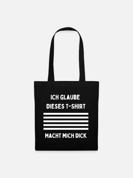 Ich glaube dieses T‑Shirt macht mich dick - Stoffbeutel - Schwarz