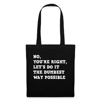 No, You're Right, Let's Do It The Dumbest Way - Tote Bag - black - Front