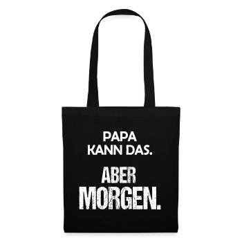 Papa kann das Aber morgen Lustiger Spruch - Stoffbeutel - Schwarz - Vorne