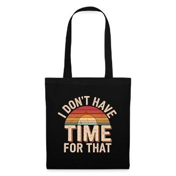 I Don't Have Time For That 15 - Stoffbeutel - Schwarz - Vorne