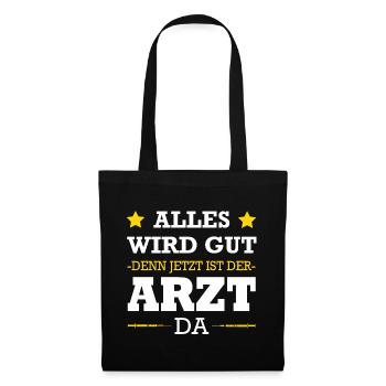 Alles Wird Gut Denn Jetzt Ist Der Arzt Da Doktor - Stoffbeutel - Schwarz - Vorne
