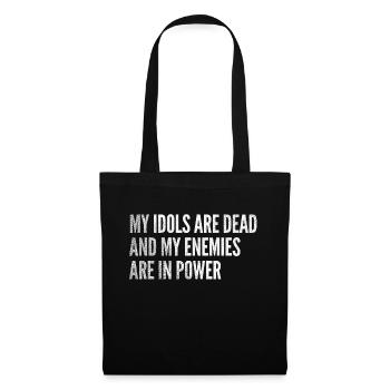 My idols are dead & my enemies are in power - Tote Bag - black - Front