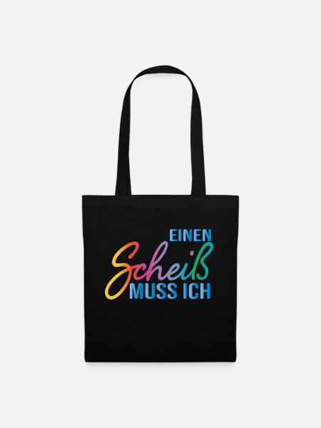 Einen Scheiß muss ich Spruch klare Ansage Geschenk - Stoffbeutel - Schwarz