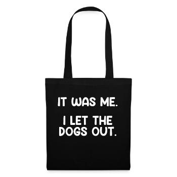 Funny Dog Shirt, It Was Me I Let The Dogs Out - Tote Bag - black - Front