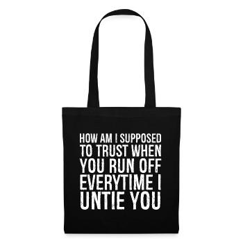 how am I supposed to trust when you run everytime - Tote Bag - black - Front