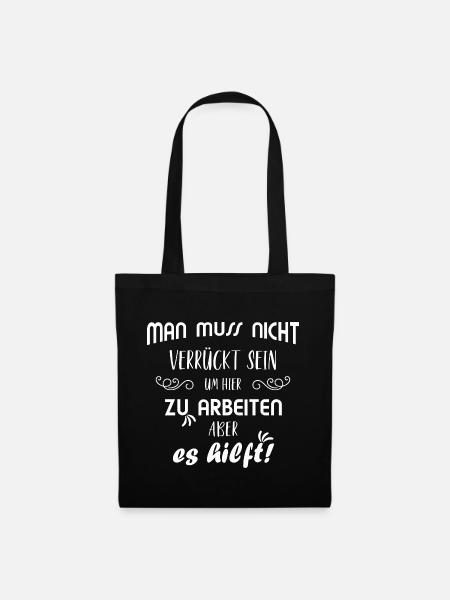 Lustiger Spruch Job Büro Arbeit Arbeiten Verrückt - Stoffbeutel - Schwarz