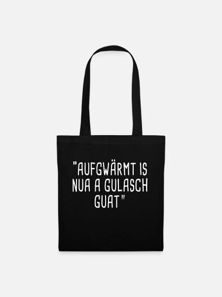 Aufgwärmt is nua Gulasch guat. - Stoffbeutel - Schwarz