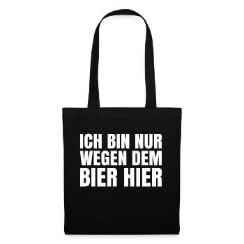 Ich bin nur wegen dem Bier hier - Stoffbeutel - Schwarz - Vorne