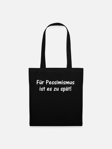 Für Pessimismus ist es zu spät - Stoffbeutel - Schwarz