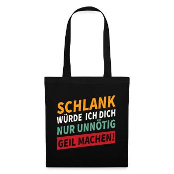 Schlank würde ich dich geil machen Spruch - Stoffbeutel - Schwarz - Vorne