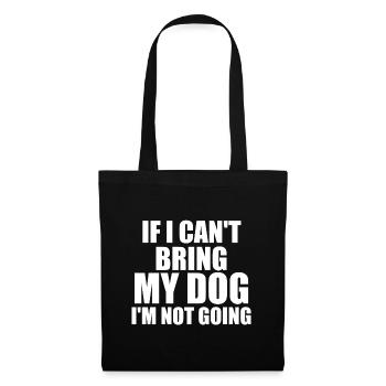 If I Can't Bring My Dog I'm Not Going - Dog Lover - Stoffbeutel - Schwarz - Vorne