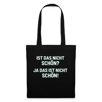 Ist das nicht schön? Ja das ist nicht schön! - Stoffbeutel - Schwarz - Vorne