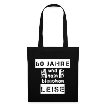 60 Jahre und kein bisschen leise - Geschenk - Stoffbeutel - Schwarz - Vorne