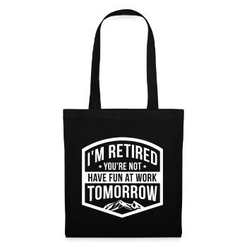 Je suis à la retraite tu ne t'amuses pas au travail demain - Sac en tissu - noir - Devant