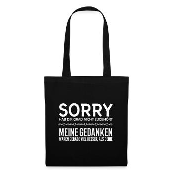 Sorry, hab dir grad nicht zugehört, meine Gedanken - Stoffbeutel - Schwarz - Vorne