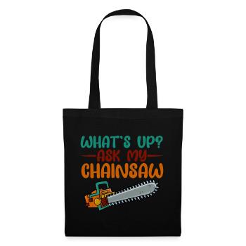 What's Up, Ask My Chainsaw 3 - Tote Bag - black - Front