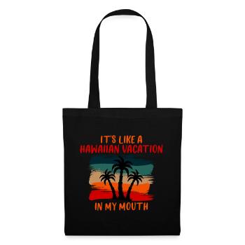 It's Like A Hawaiian Vacation In My Mouth 4 - Tote Bag - black - Front