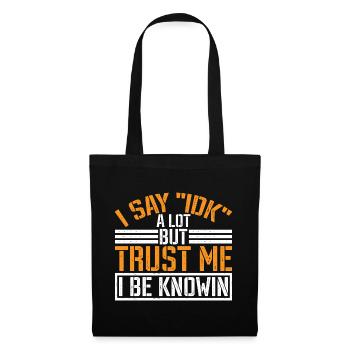 I Say 'IDK' A Lot But Trust Me, I Be Knowin 37 - Tote Bag - black - Front