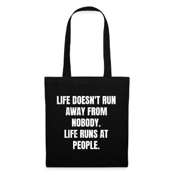 life doesn't run away from nobody life runs at - Tote Bag - black - Front