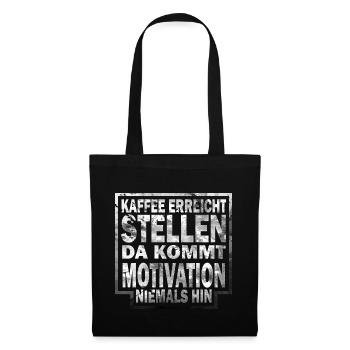 Kaffee erreicht da kommt motivation niemals hin - Stoffbeutel - Schwarz - Vorne
