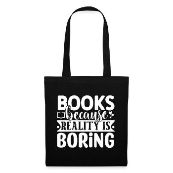 Books because reality is boring - Tote Bag - black - Front