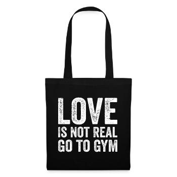 Love Is Not Real Go To Gym Fitness Motivation Gym - Sac en tissu - noir - Devant