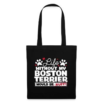 Life Without My Boston Terrier Would Be Ruff - Tote Bag - black - Front