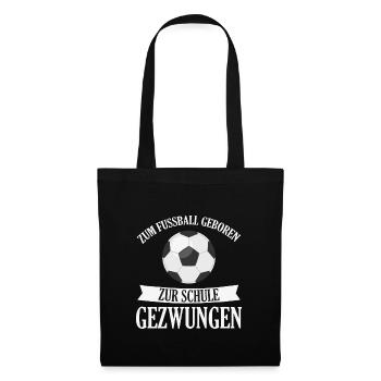 zum Fussball geboren zur Schule gezwungen - Stoffbeutel - Schwarz - Vorne