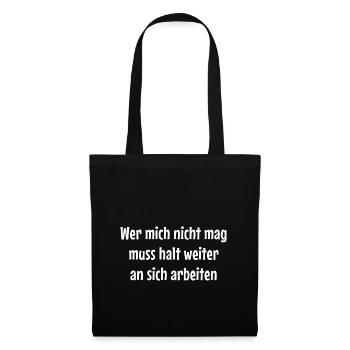 Wer mich nicht mag muss halt weiter an sich arbeit - Stoffbeutel - Schwarz - Vorne