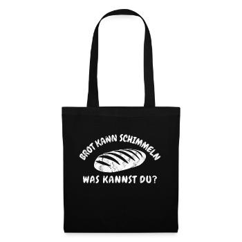 Brot Kann Schimmeln Was Kannst Du? Lustiges - Stoffbeutel - Schwarz - Vorne