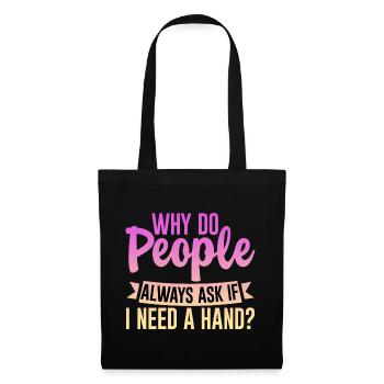 Why Do People Always Ask If I Need A Hand 4 - Tote Bag - black - Front